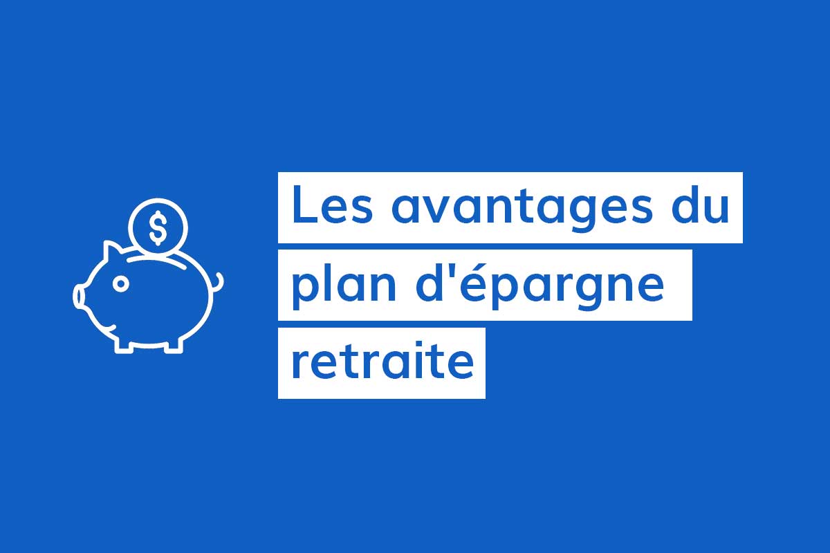 Les avantages du plan d'épargne retraite et pourquoi faire une — free download